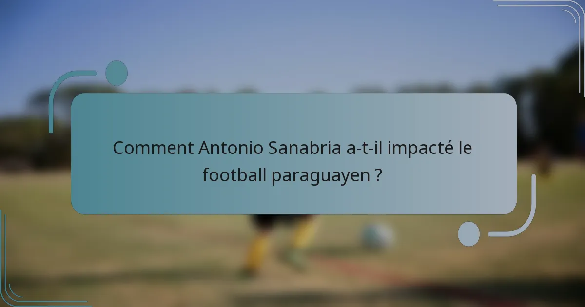 Comment Antonio Sanabria a-t-il impacté le football paraguayen ?