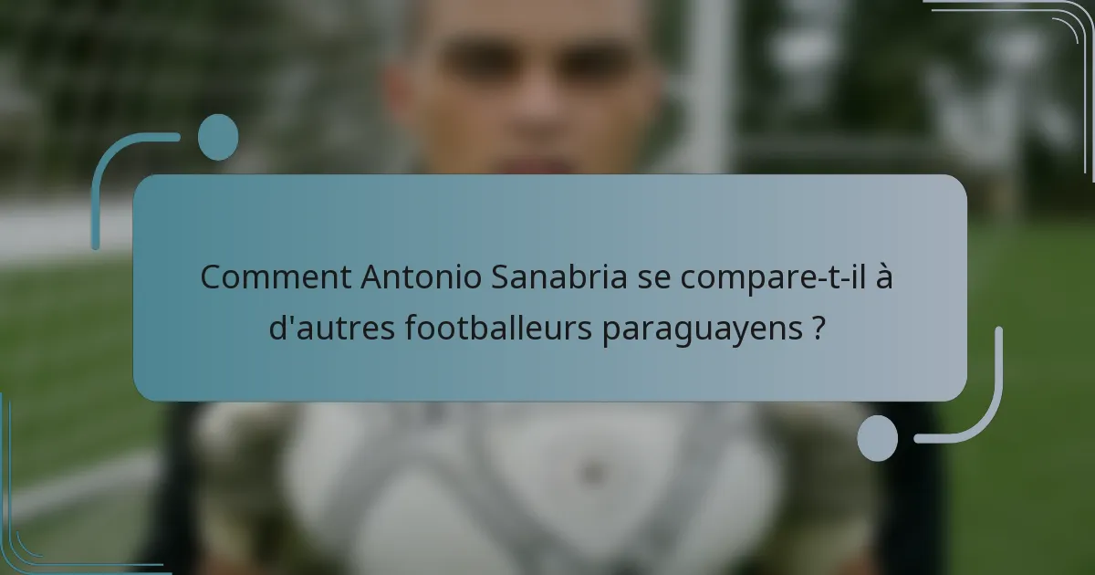 Comment Antonio Sanabria se compare-t-il à d'autres footballeurs paraguayens ?