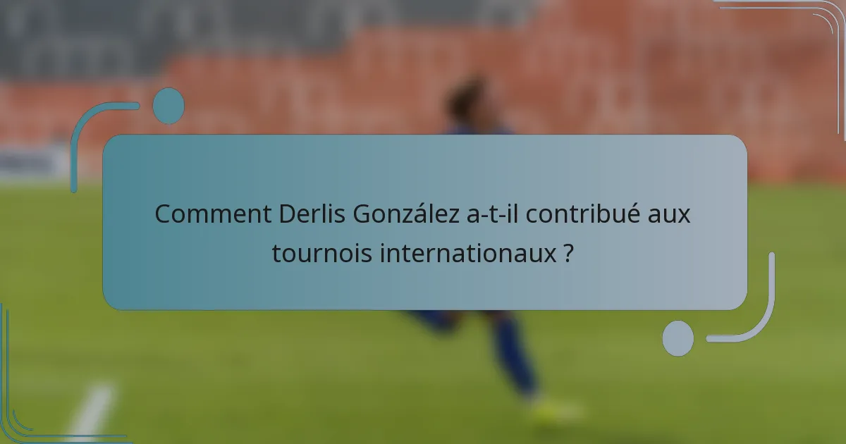 Comment Derlis González a-t-il contribué aux tournois internationaux ?
