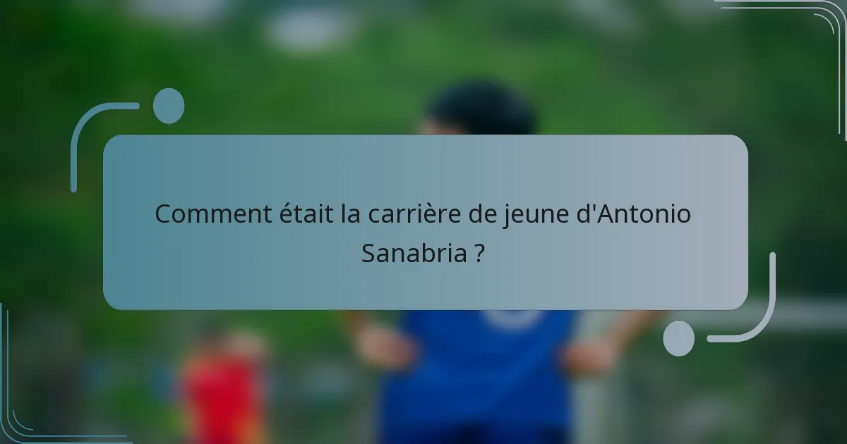 Comment était la carrière de jeune d'Antonio Sanabria ?