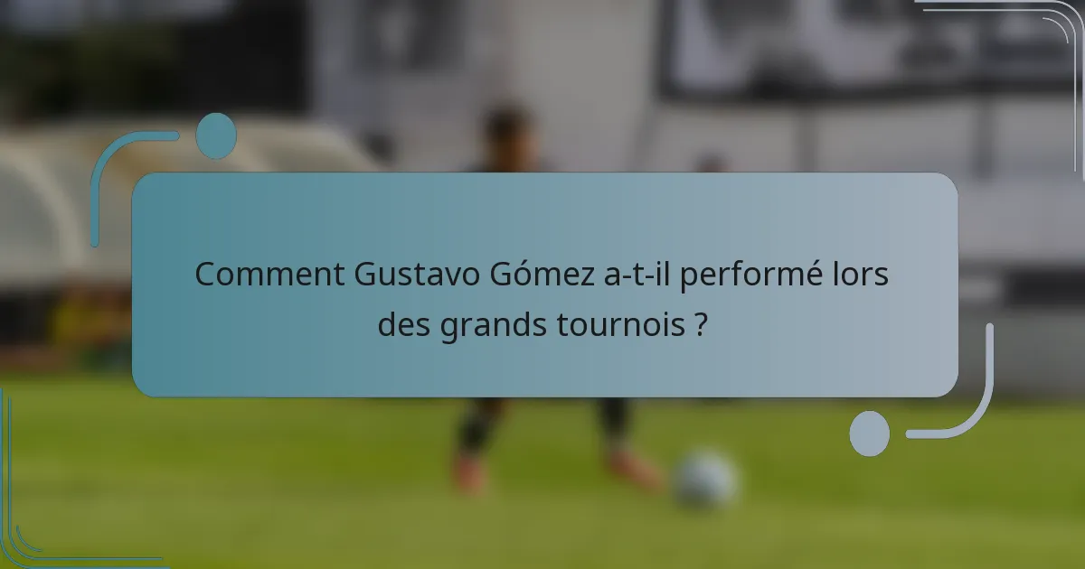 Comment Gustavo Gómez a-t-il performé lors des grands tournois ?