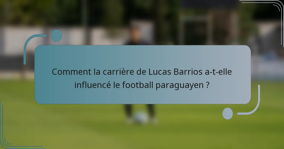 Comment la carrière de Lucas Barrios a-t-elle influencé le football paraguayen ?