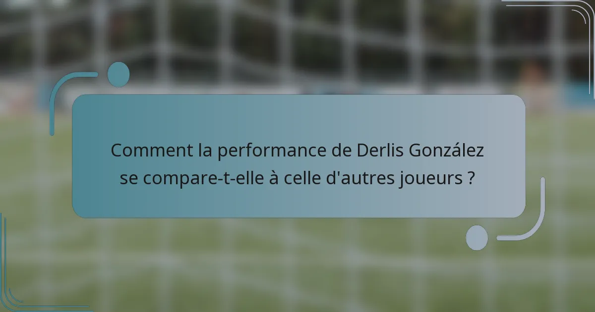 Comment la performance de Derlis González se compare-t-elle à celle d'autres joueurs ?