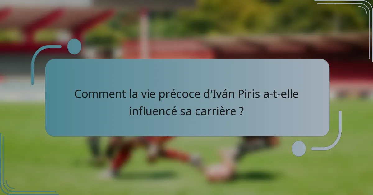 Comment la vie précoce d'Iván Piris a-t-elle influencé sa carrière ?