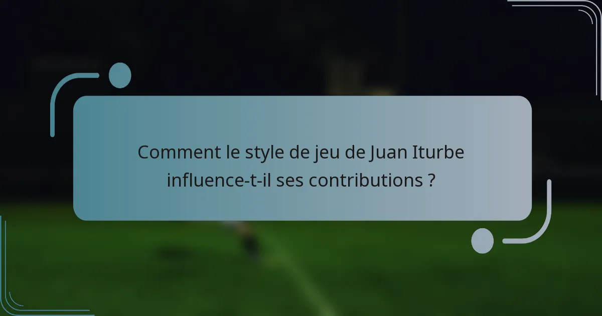 Comment le style de jeu de Juan Iturbe influence-t-il ses contributions ?
