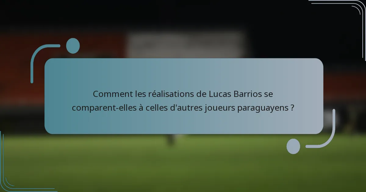 Comment les réalisations de Lucas Barrios se comparent-elles à celles d'autres joueurs paraguayens ?