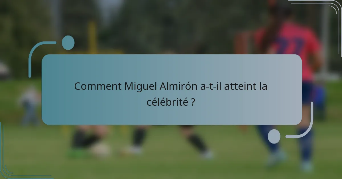 Comment Miguel Almirón a-t-il atteint la célébrité ?