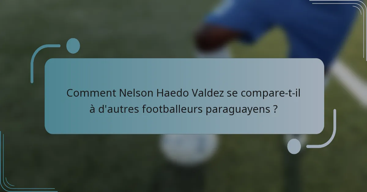 Comment Nelson Haedo Valdez se compare-t-il à d'autres footballeurs paraguayens ?