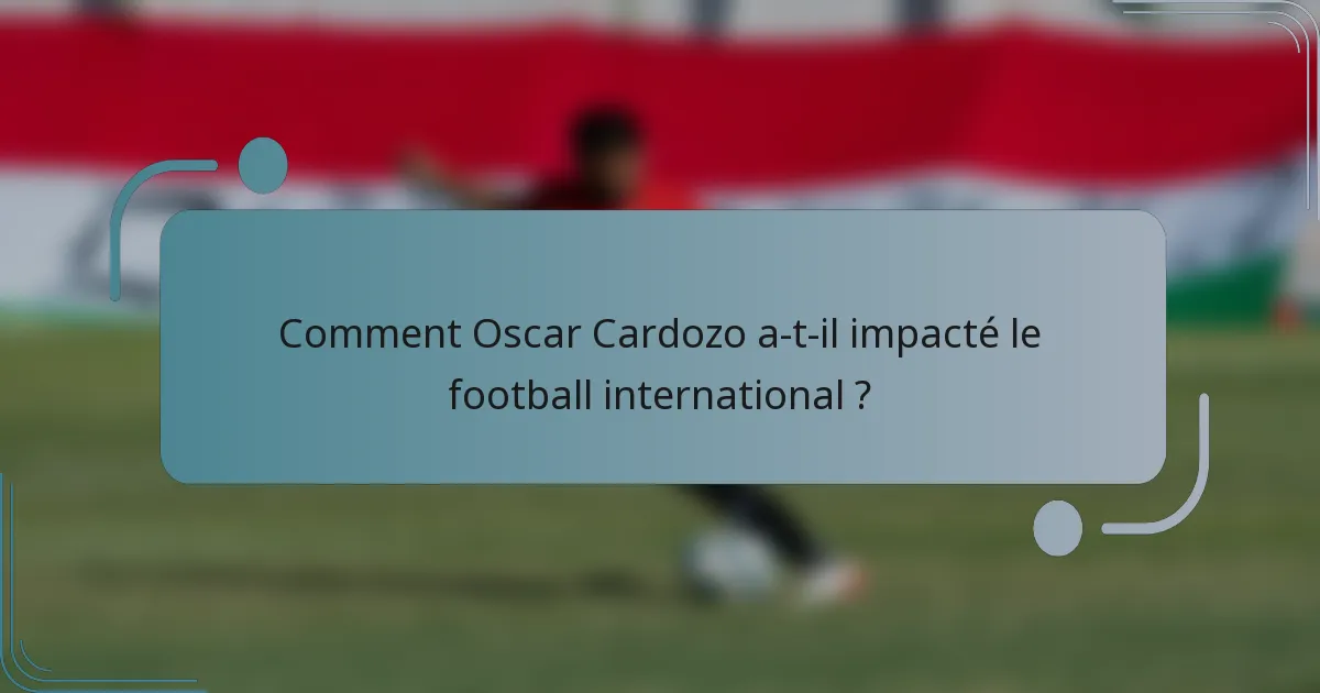 Comment Oscar Cardozo a-t-il impacté le football international ?