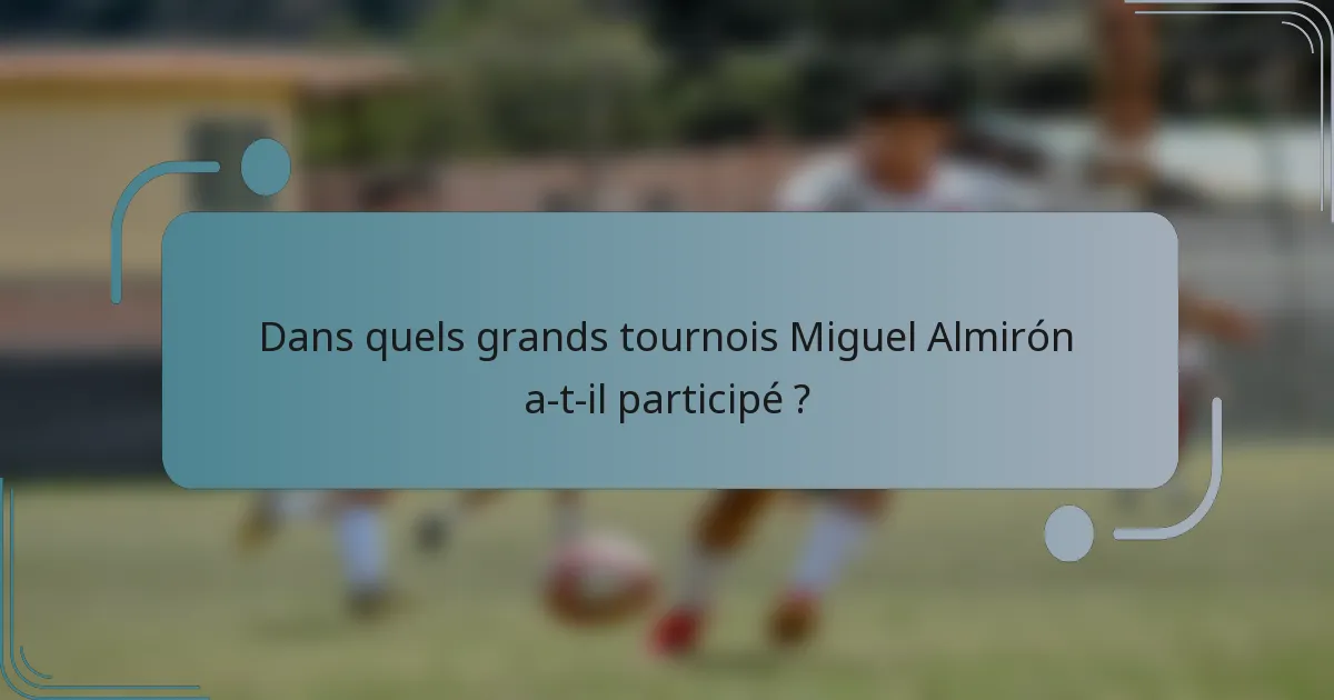 Dans quels grands tournois Miguel Almirón a-t-il participé ?