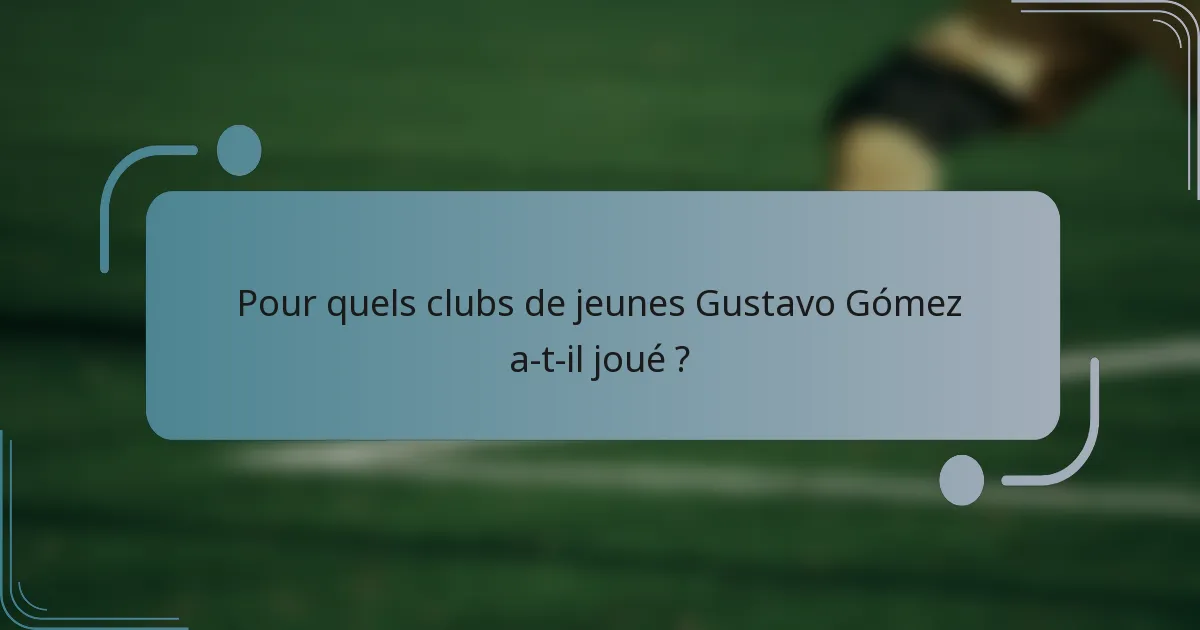 Pour quels clubs de jeunes Gustavo Gómez a-t-il joué ?
