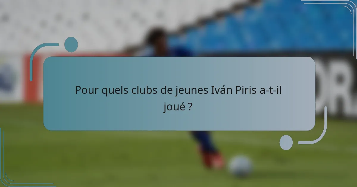 Pour quels clubs de jeunes Iván Piris a-t-il joué ?