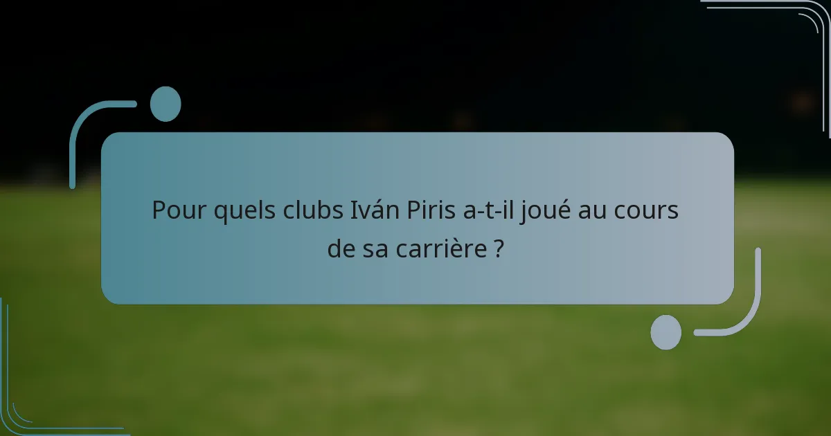 Pour quels clubs Iván Piris a-t-il joué au cours de sa carrière ?