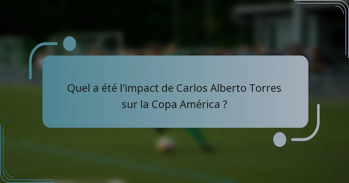 Quel a été l'impact de Carlos Alberto Torres sur la Copa América ?