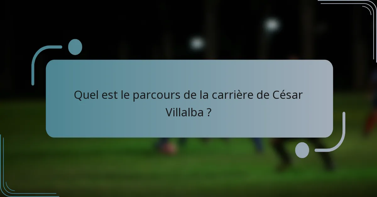 Quel est le parcours de la carrière de César Villalba ?