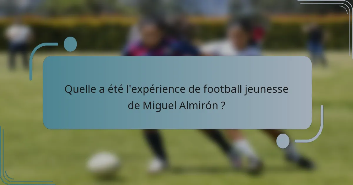 Quelle a été l'expérience de football jeunesse de Miguel Almirón ?