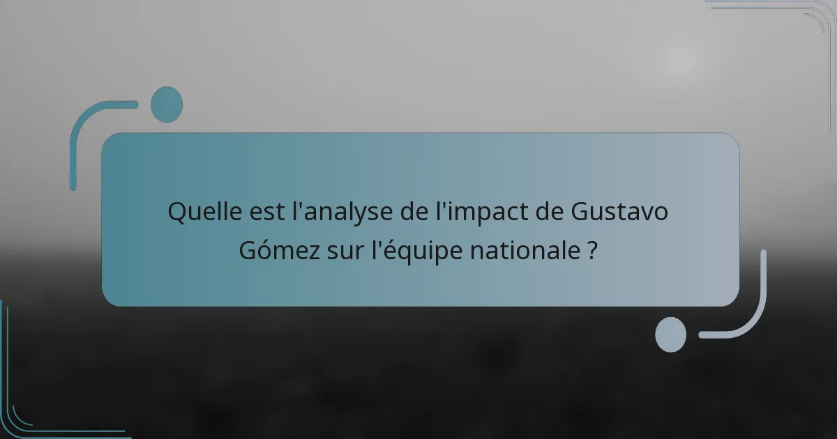 Quelle est l'analyse de l'impact de Gustavo Gómez sur l'équipe nationale ?