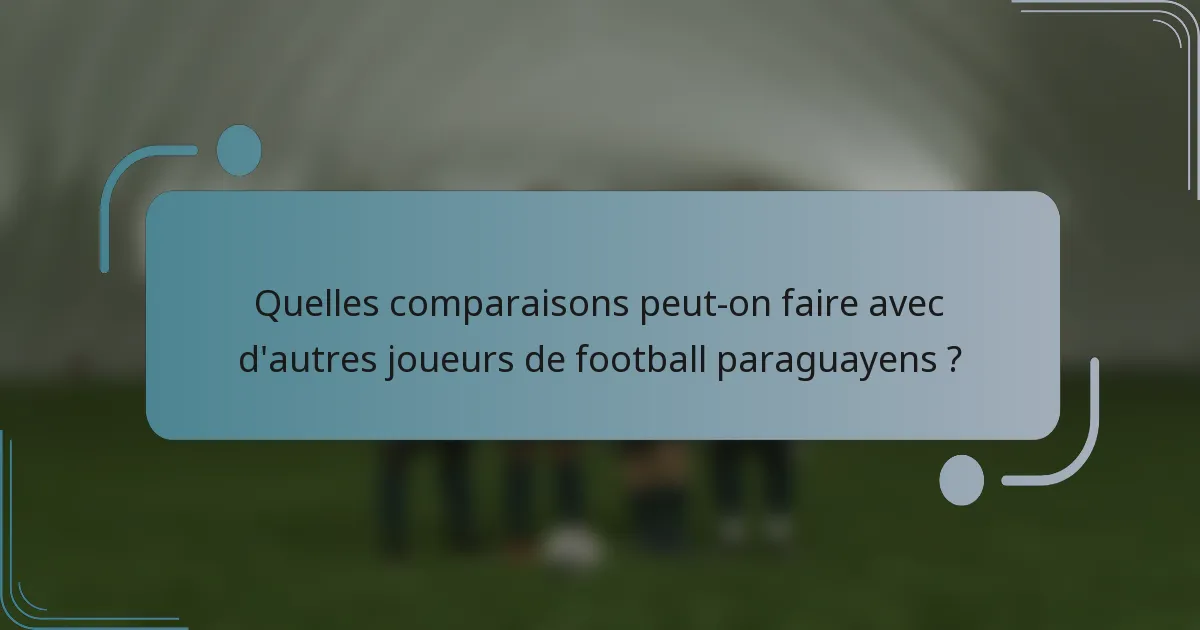 Quelles comparaisons peut-on faire avec d'autres joueurs de football paraguayens ?