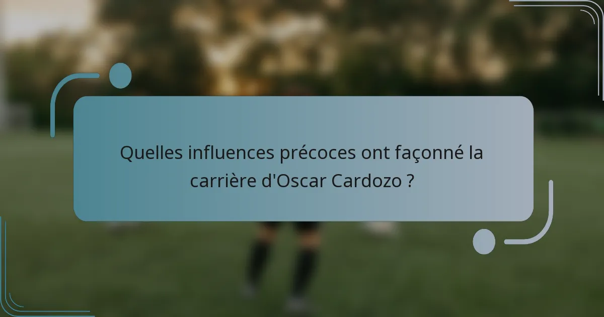 Quelles influences précoces ont façonné la carrière d'Oscar Cardozo ?