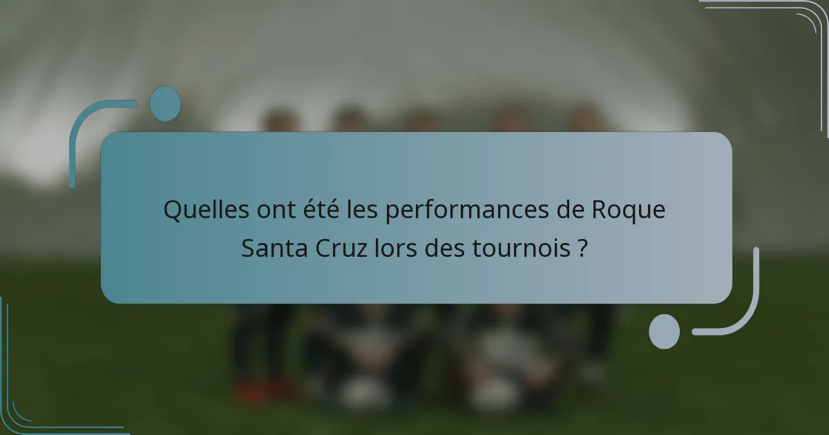 Quelles ont été les performances de Roque Santa Cruz lors des tournois ?