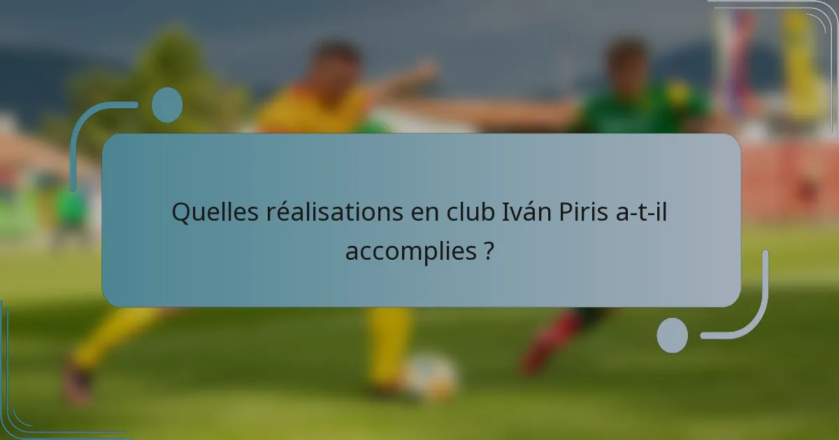 Quelles réalisations en club Iván Piris a-t-il accomplies ?