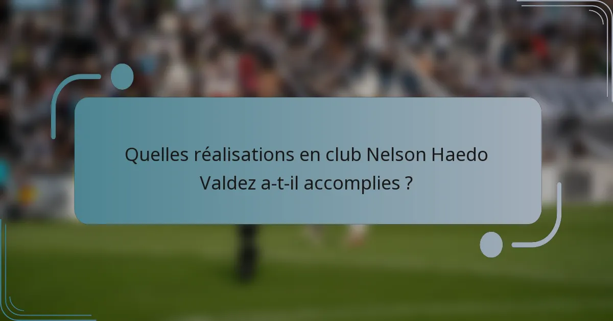 Quelles réalisations en club Nelson Haedo Valdez a-t-il accomplies ?