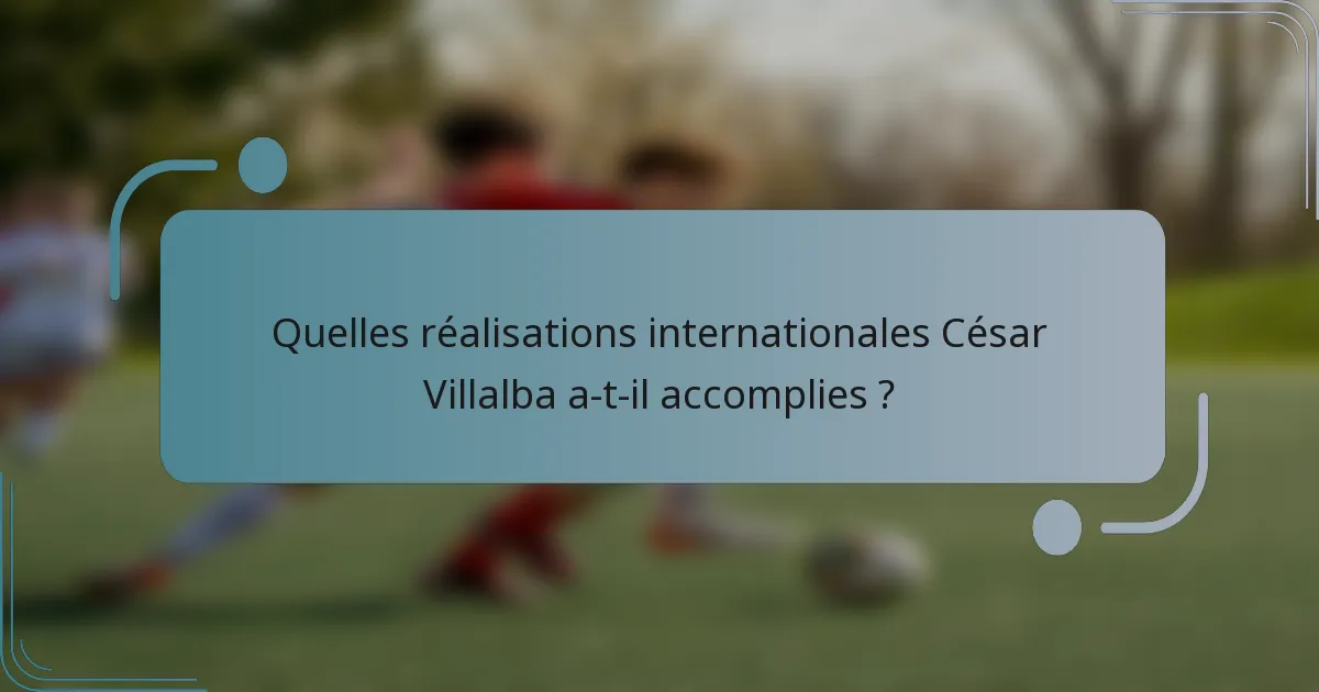 Quelles réalisations internationales César Villalba a-t-il accomplies ?