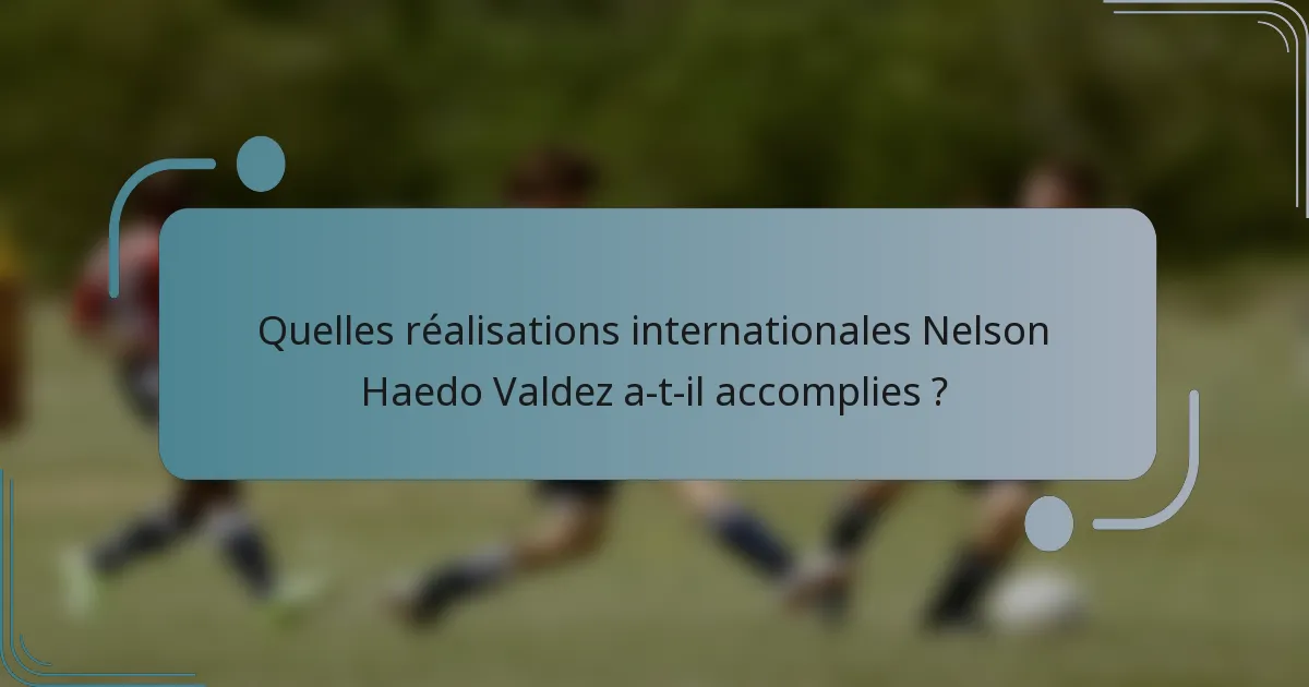 Quelles réalisations internationales Nelson Haedo Valdez a-t-il accomplies ?