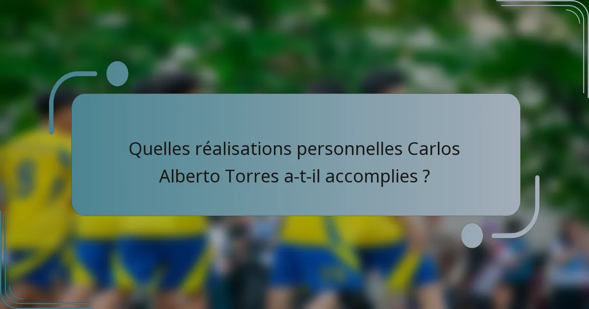 Quelles réalisations personnelles Carlos Alberto Torres a-t-il accomplies ?