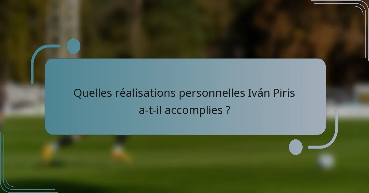 Quelles réalisations personnelles Iván Piris a-t-il accomplies ?