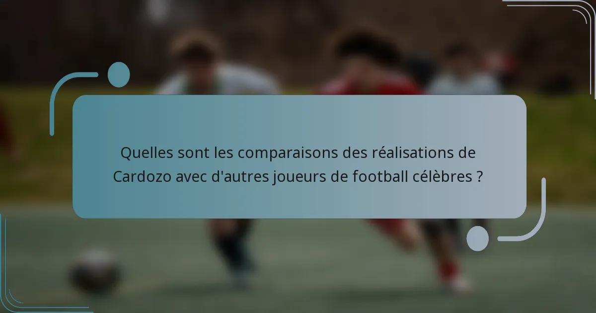 Quelles sont les comparaisons des réalisations de Cardozo avec d'autres joueurs de football célèbres ?