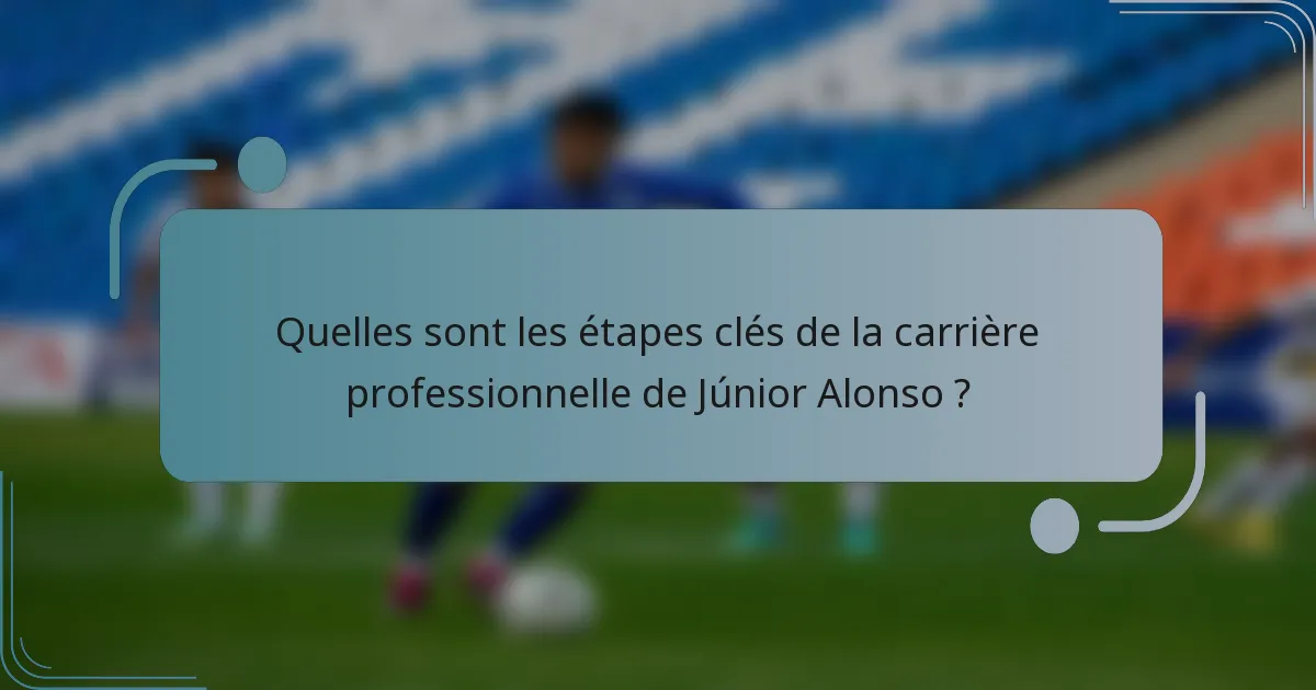 Quelles sont les étapes clés de la carrière professionnelle de Júnior Alonso ?