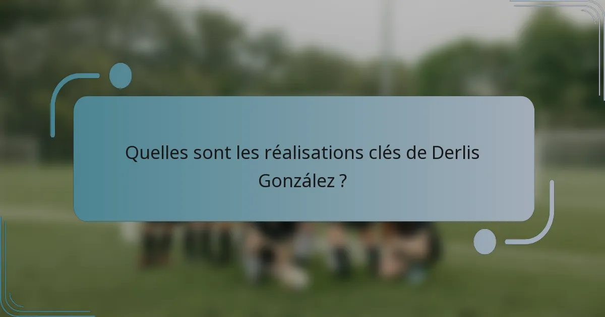 Quelles sont les réalisations clés de Derlis González ?
