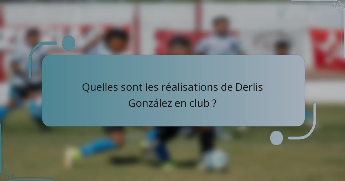 Quelles sont les réalisations de Derlis González en club ?