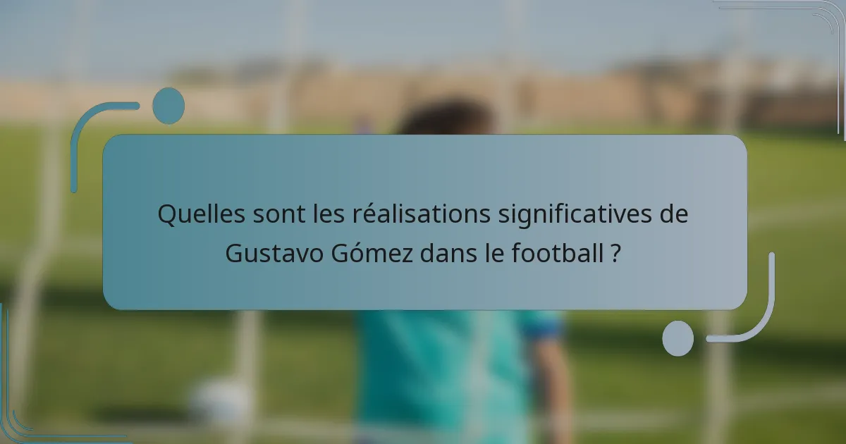 Quelles sont les réalisations significatives de Gustavo Gómez dans le football ?