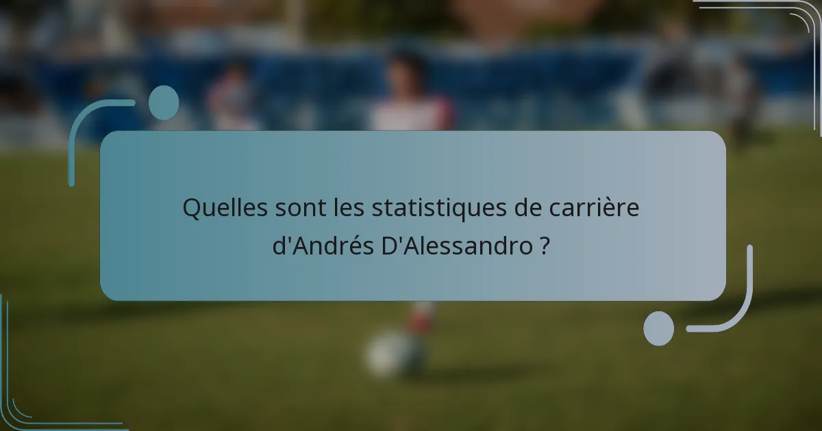Quelles sont les statistiques de carrière d'Andrés D'Alessandro ?
