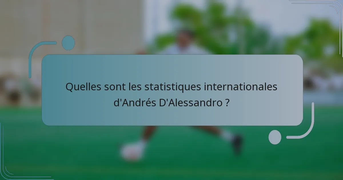 Quelles sont les statistiques internationales d'Andrés D'Alessandro ?