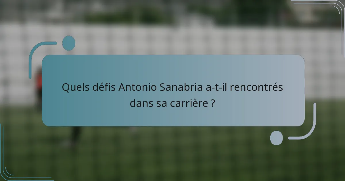 Quels défis Antonio Sanabria a-t-il rencontrés dans sa carrière ?