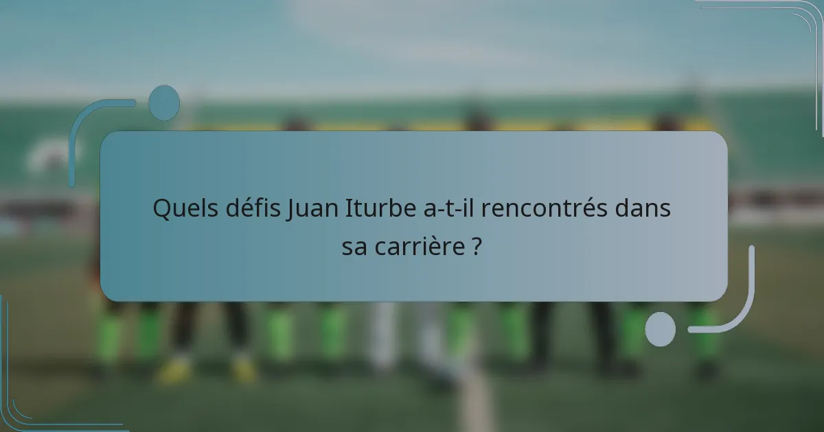 Quels défis Juan Iturbe a-t-il rencontrés dans sa carrière ?