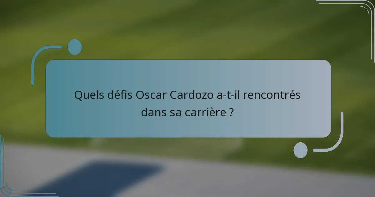 Quels défis Oscar Cardozo a-t-il rencontrés dans sa carrière ?