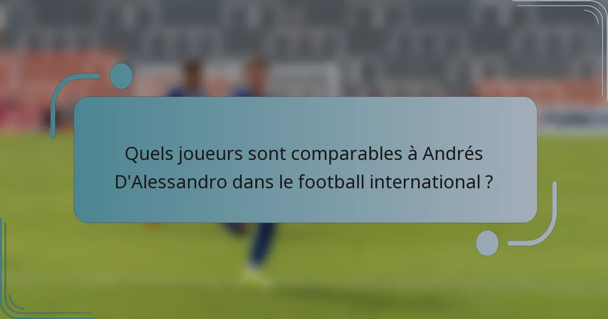 Quels joueurs sont comparables à Andrés D'Alessandro dans le football international ?