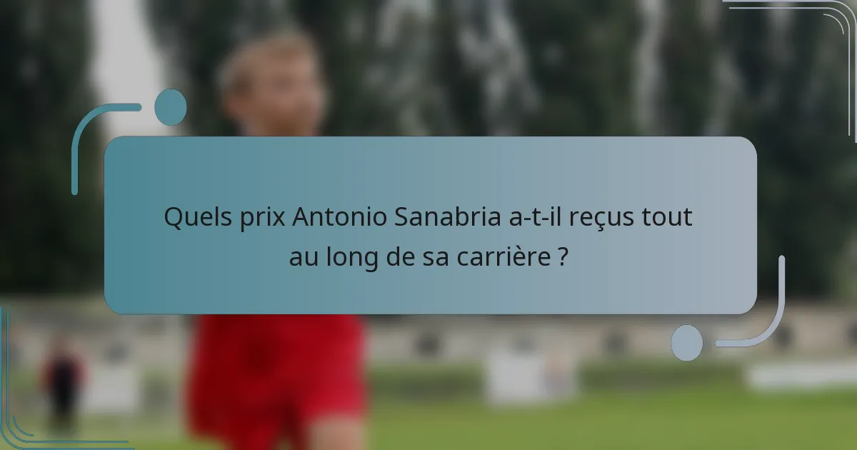 Quels prix Antonio Sanabria a-t-il reçus tout au long de sa carrière ?