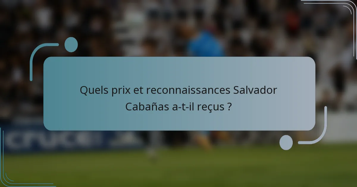 Quels prix et reconnaissances Salvador Cabañas a-t-il reçus ?