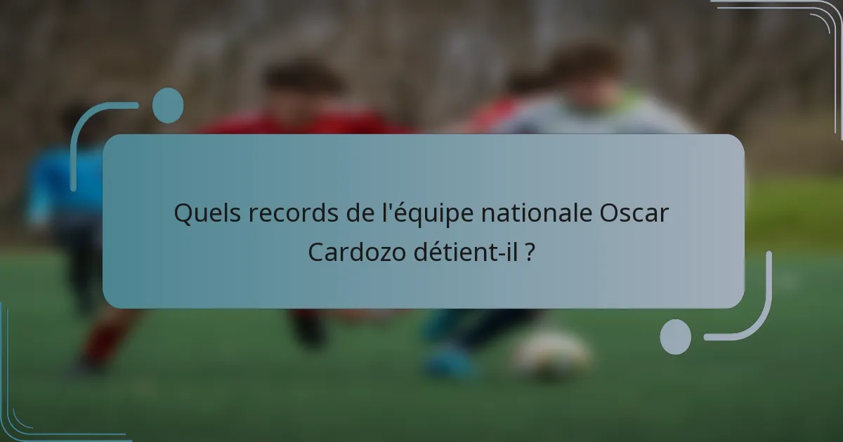 Quels records de l'équipe nationale Oscar Cardozo détient-il ?