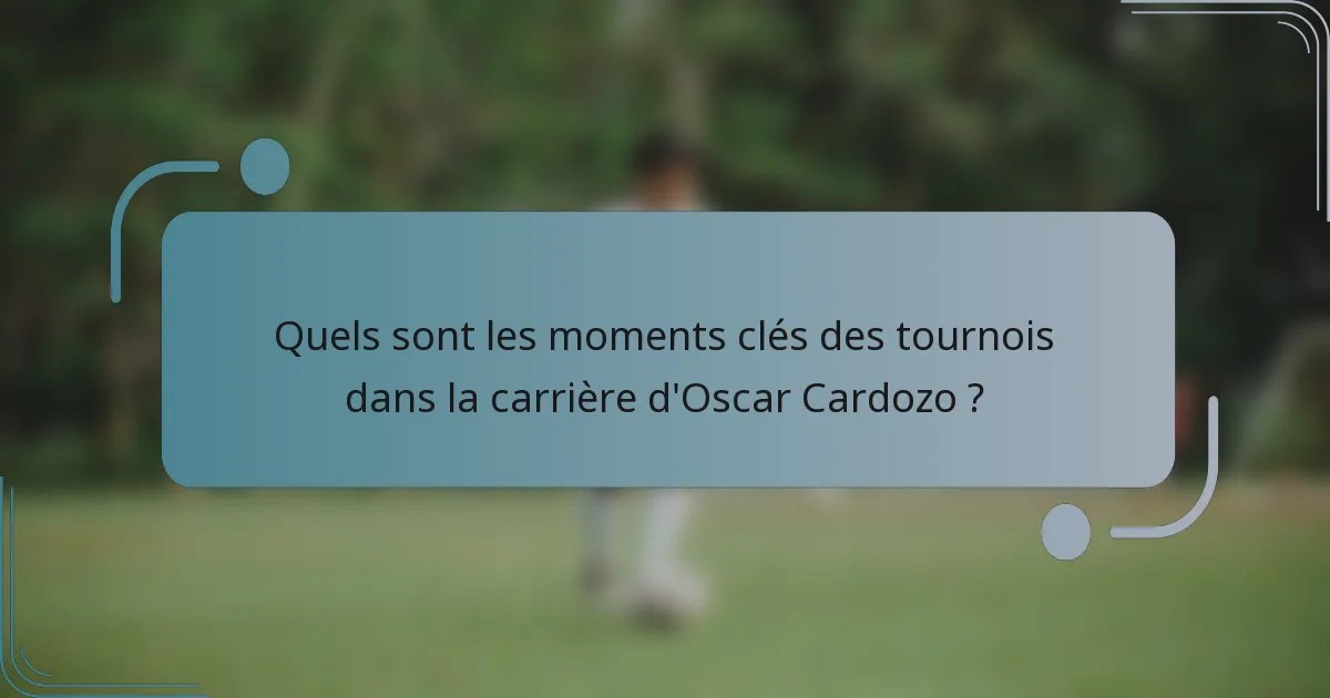 Quels sont les moments clés des tournois dans la carrière d'Oscar Cardozo ?