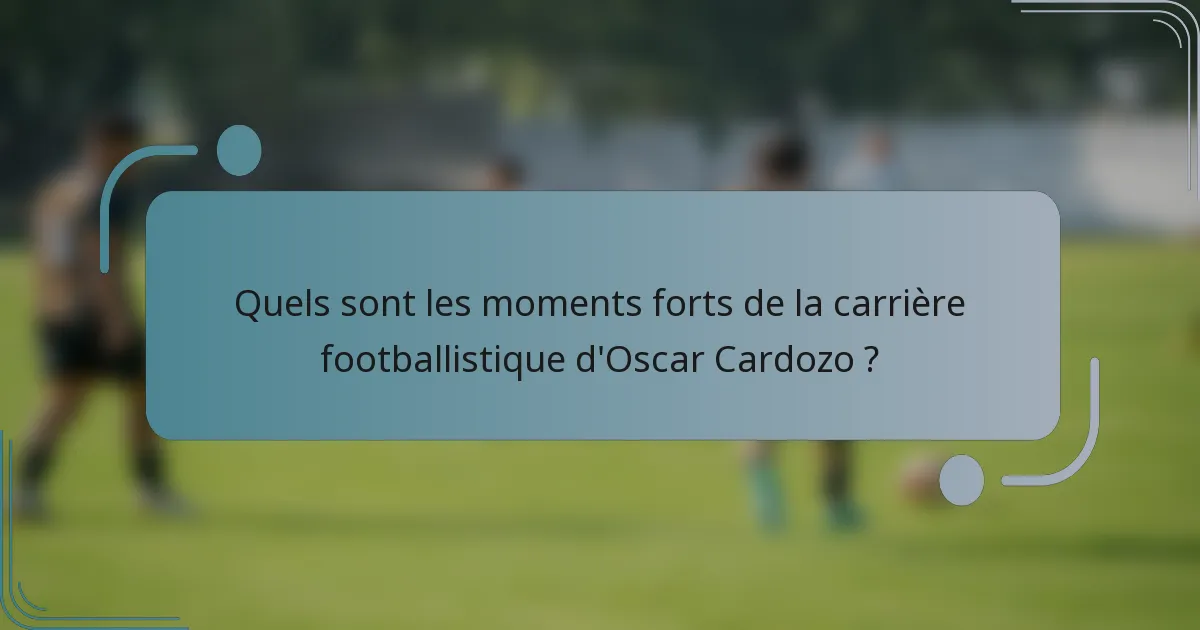 Quels sont les moments forts de la carrière footballistique d'Oscar Cardozo ?
