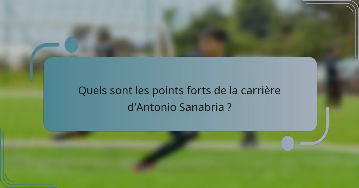 Quels sont les points forts de la carrière d'Antonio Sanabria ?