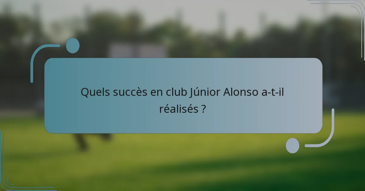 Quels succès en club Júnior Alonso a-t-il réalisés ?