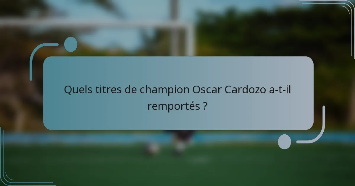 Quels titres de champion Oscar Cardozo a-t-il remportés ?