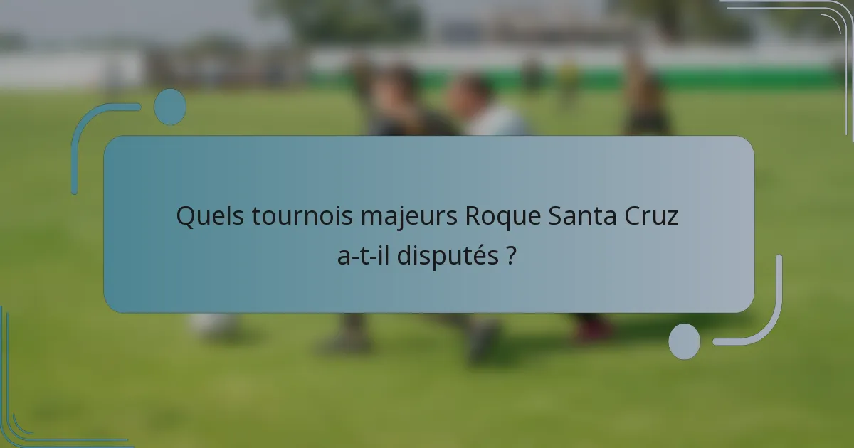 Quels tournois majeurs Roque Santa Cruz a-t-il disputés ?